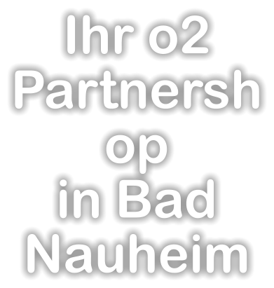 Ihr o2 Partnershop  in Bad Nauheim
